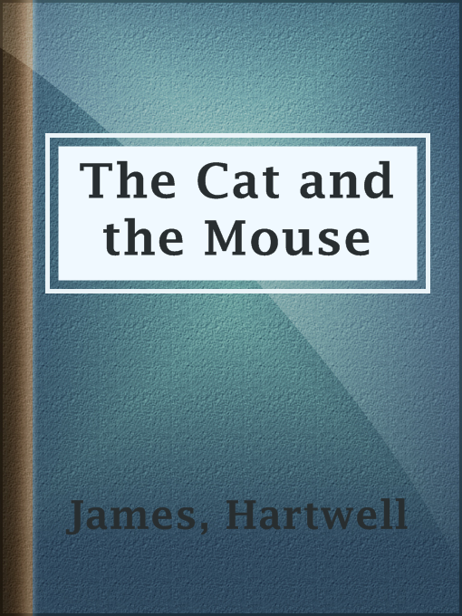 Title details for The Cat and the Mouse by Hartwell James - Available